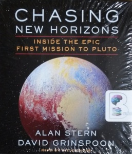 Chasing New Horizons - Inside the Epic First Mission to Pluto written by Alan Stern and David Grinspoon performed by Alan Stern and David Grinspoon on CD (Unabridged)